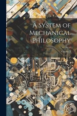 Produktbild: A System of Mechanical Philosophy; Volume 2