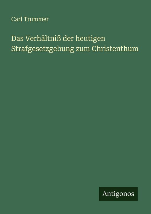 Produktbild: Das Verh&auml;ltni&szlig; der heutigen Strafgesetzgebung zum Christenthum