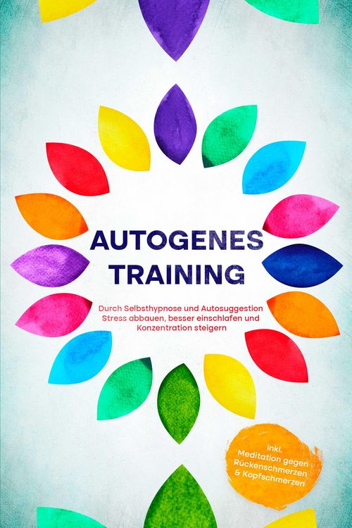 Produktbild: Autogenes Training: Durch Selbsthypnose und Autosuggestion Stress abbauen, besser einschlafen und Konzentration steigern - inkl. Meditation gegen R&uuml;ck