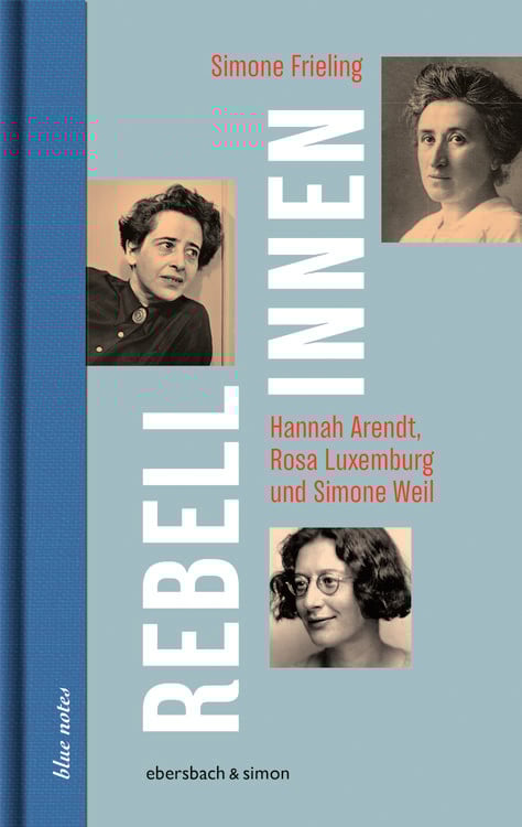 Produktbild: Rebellinnen - Hannah Arendt, Rosa Luxemburg und Simone Weil