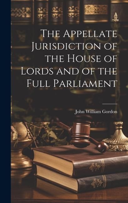 Produktbild: The Appellate Jurisdiction of the House of Lords and of the Full Parliament