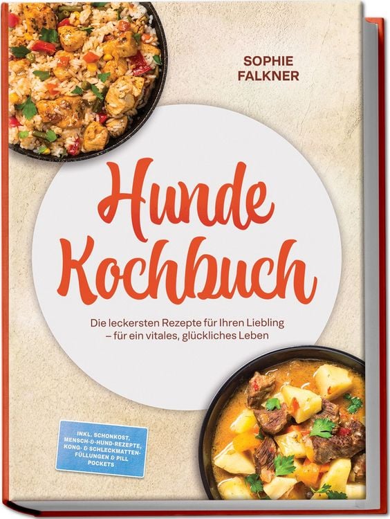 Produktbild: Hunde Kochbuch: Die leckersten Rezepte f&uuml;r Ihren Liebling &ndash; f&uuml;r ein vitales, gl&uuml;ckliches Leben &ndash; inkl. Schonkost, Mensch-&-Hund-Rezepte, Kong- & Schleckmatten-F&uuml;llungen & Pill Pockets