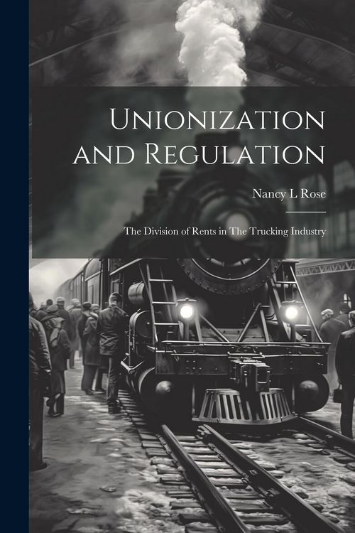 Produktbild: Unionization and Regulation: The Division of Rents in The Trucking Industry