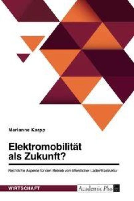 Produktbild: Elektromobilit&auml;t als Zukunft? Rechtliche Aspekte f&uuml;r den Betrieb von &ouml;ffentlicher Ladeinfrastruktur