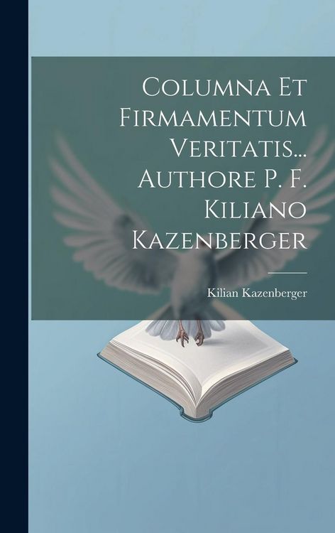 Produktbild: Columna Et Firmamentum Veritatis... Authore P. F. Kiliano Kazenberger