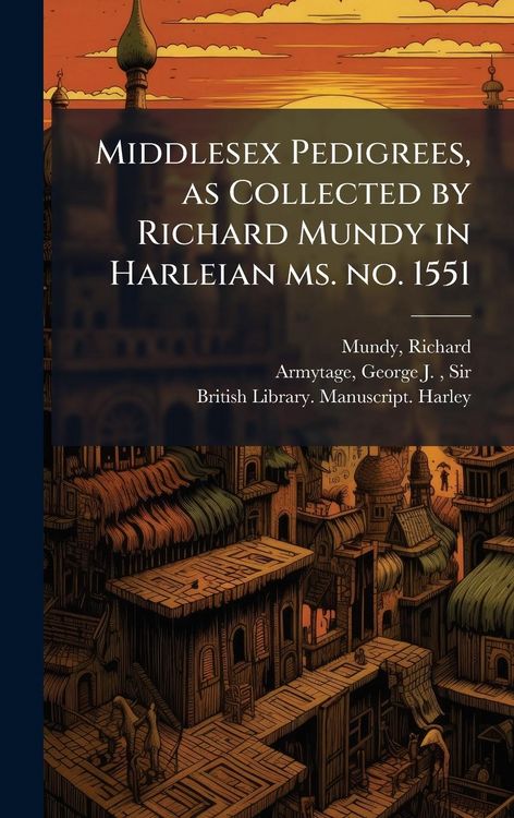 Produktbild: Middlesex Pedigrees, as Collected by Richard Mundy in Harleian ms. no. 1551