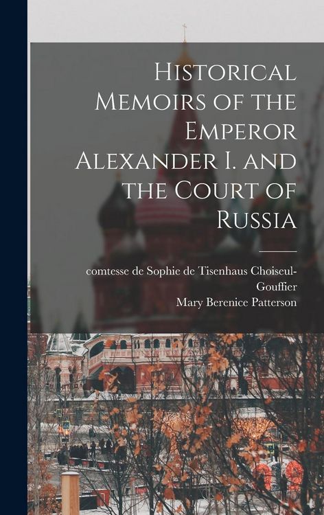 Produktbild: Historical Memoirs of the Emperor Alexander I. and the Court of Russia