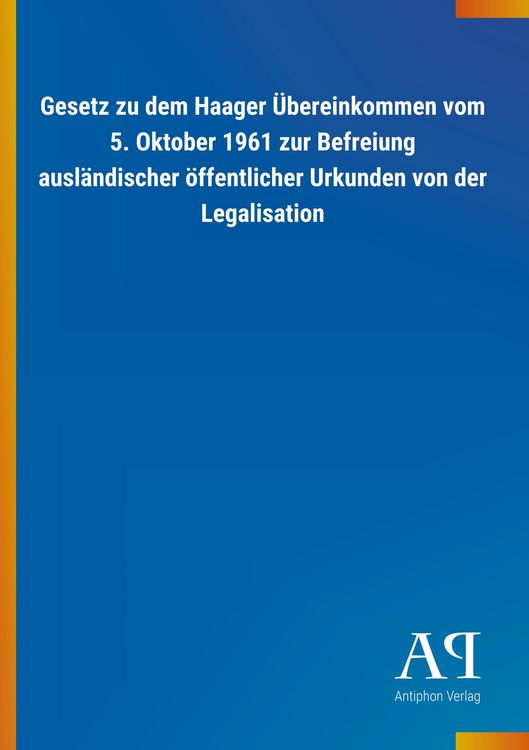 Produktbild: Gesetz zu dem Haager &Uuml;bereinkommen vom 5. Oktober 1961 zur Befreiung ausl&auml;ndischer &ouml;ffentlicher Urkunden von der Legalisation
