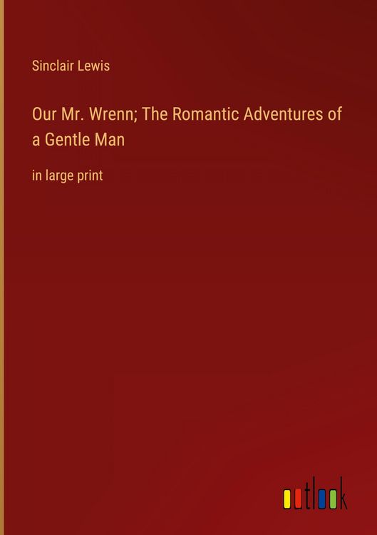 Produktbild: Our Mr. Wrenn; The Romantic Adventures of a Gentle Man