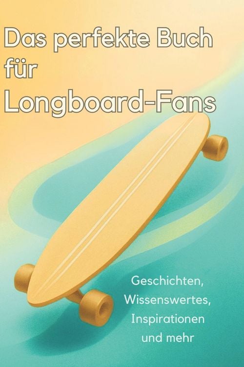 Produktbild: Das perfekte Buch f&uuml;r Longboard-Fans