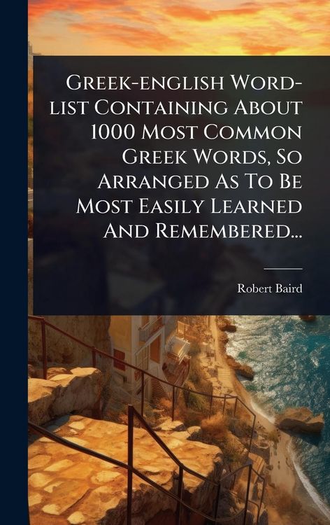 Produktbild: Greek-english Word-list Containing About 1000 Most Common Greek Words, So Arranged As To Be Most Easily Learned And Remembered...