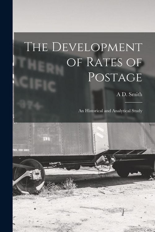 Produktbild: The Development of Rates of Postage; an Historical and Analytical Study