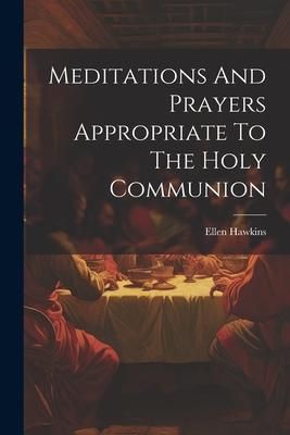 Produktbild: Meditations And Prayers Appropriate To The Holy Communion