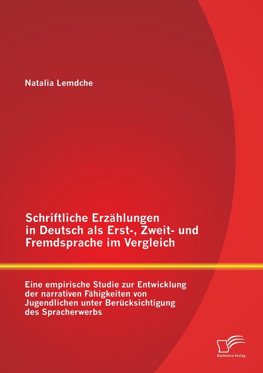 Produktbild: Schriftliche Erz&auml;hlungen in Deutsch als Erst-, Zweit- und Fremdsprache im Vergleich: Eine empirische Studie zur Entwicklung der narrativen F&auml;higkeiten von Jugendlichen unter Ber&uuml;cksichtigung des Spracherwerbs