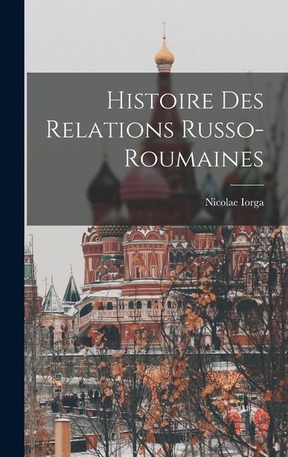 Produktbild: Histoire Des Relations Russo-Roumaines