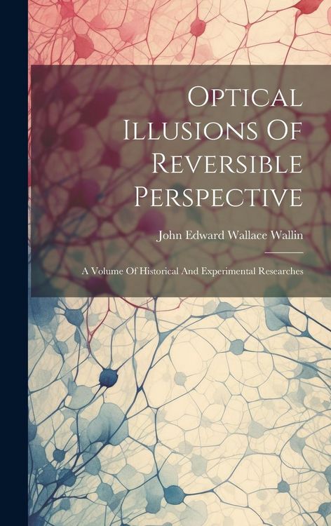 Produktbild: Optical Illusions Of Reversible Perspective: A Volume Of Historical And Experimental Researches
