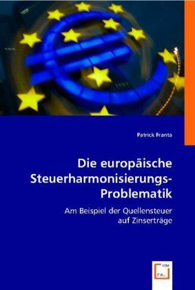 Produktbild: Franta, P: Die europ&auml;ische Steuerharmonisierungs-Problematik