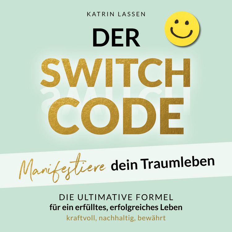 Produktbild: DER SWITCH CODE: Manifestiere dein Traumleben | Die ultimative Formel f&uuml;r ein erf&uuml;lltes, erfolgreiches Leben - kraftvoll, nachhaltig, bew&auml;hrt