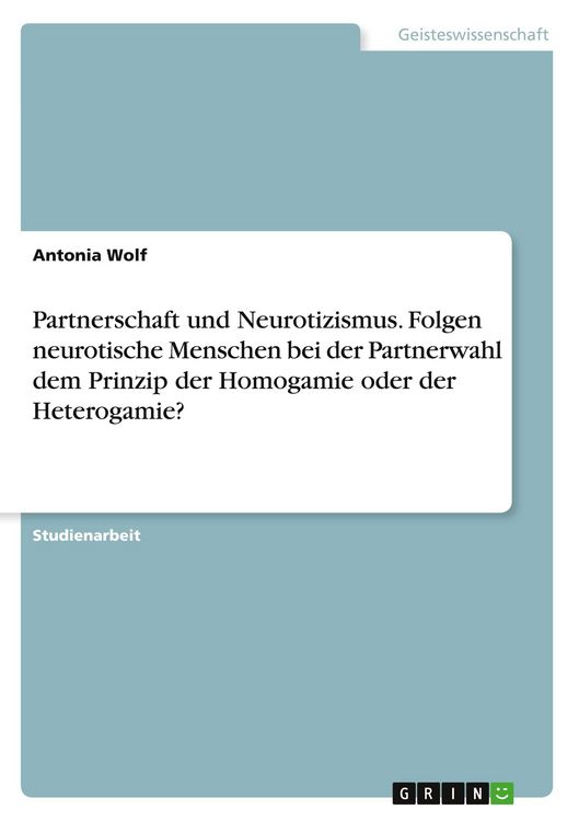 Produktbild: Partnerschaft und Neurotizismus. Folgen neurotische Menschen bei der Partnerwahl dem Prinzip der Homogamie oder der Heterogamie?