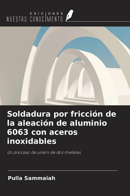 Produktbild: Soldadura por fricci&oacute;n de la aleaci&oacute;n de aluminio 6063 con aceros inoxidables