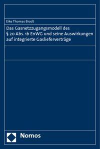 Produktbild: Das Gasnetzzugangsmodell des &sect; 20 Abs. 1b EnWG und seine Auswirkungen auf integrierte Gasliefervertr&auml;ge