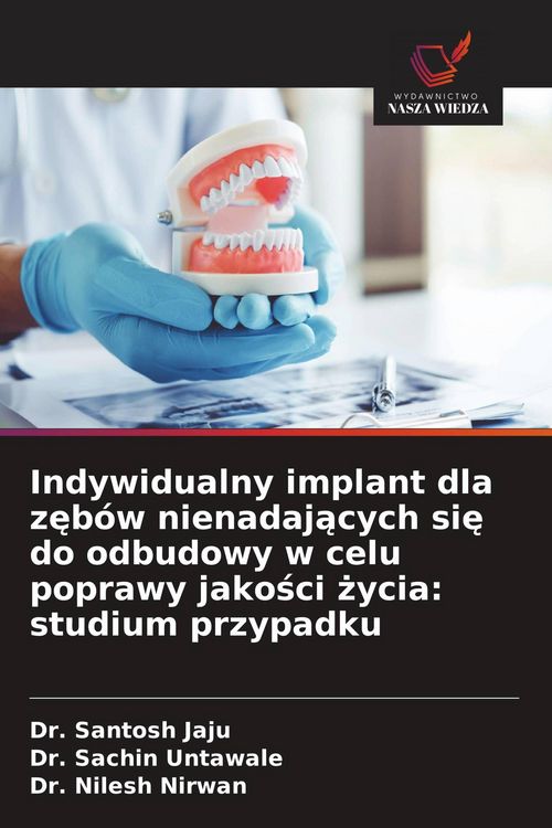 Produktbild: Indywidualny implant dla z&iquest;b&oacute;w nienadaj&iquest;cych si&iquest; do odbudowy w celu poprawy jako&iquest;ci &iquest;ycia: studium przypadku