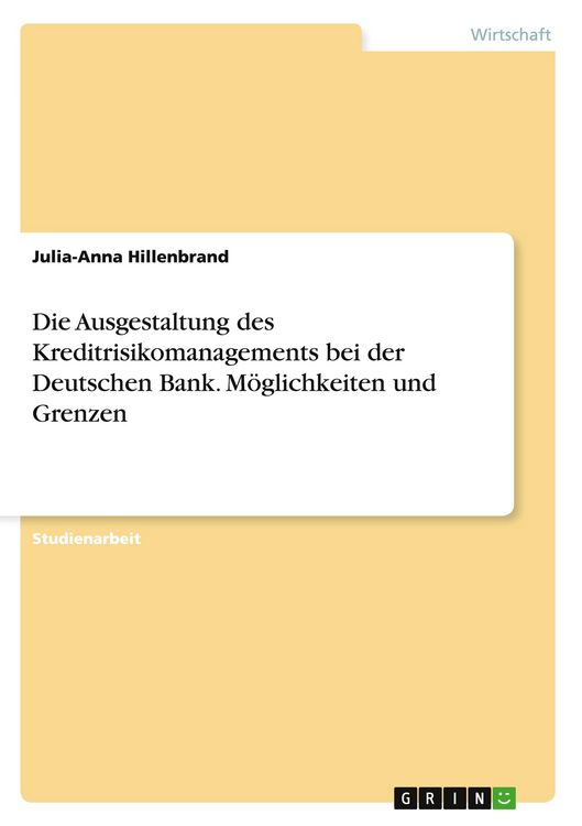 Produktbild: Die Ausgestaltung des Kreditrisikomanagements bei der Deutschen Bank. M&ouml;glichkeiten und Grenzen
