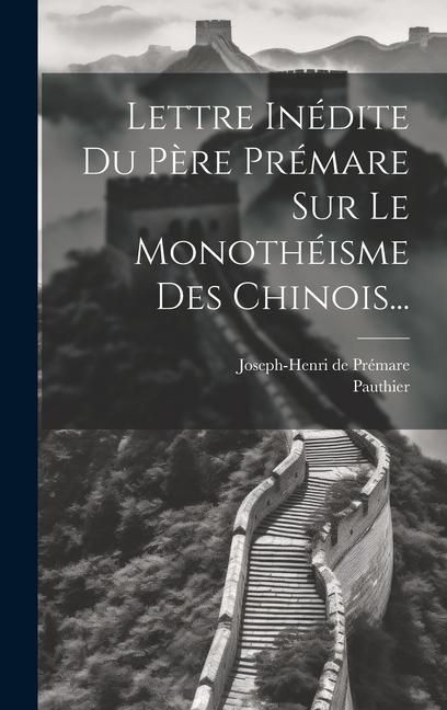 Produktbild: Lettre In&eacute;dite Du P&egrave;re Pr&eacute;mare Sur Le Monoth&eacute;isme Des Chinois...