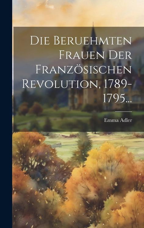 Produktbild: Die Beruehmten Frauen Der Franz&ouml;sischen Revolution, 1789-1795...