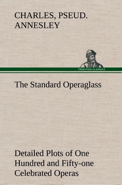 Produktbild: The Standard Operaglass Detailed Plots of One Hundred and Fifty-one Celebrated Operas