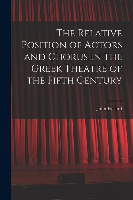 Produktbild: The Relative Position of Actors and Chorus in the Greek Theatre of the Fifth Century