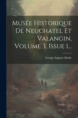 Produktbild: Mus&eacute;e Historique De Neuchatel Et Valangin, Volume 3, Issue 1...