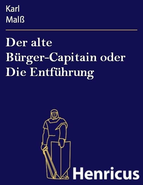 Produktbild: Der alte B&uuml;rger-Capitain oder Die Entf&uuml;hrung