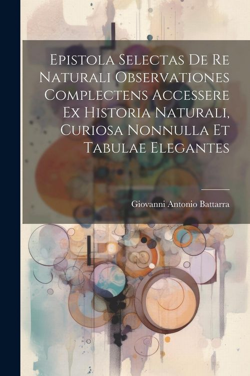 Produktbild: Epistola Selectas De Re Naturali Observationes Complectens Accessere Ex Historia Naturali, Curiosa Nonnulla Et Tabulae Elegantes