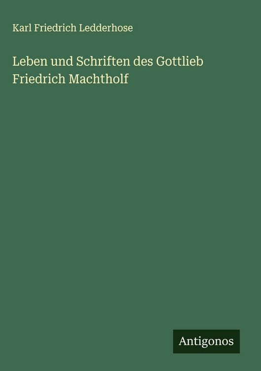 Produktbild: Leben und Schriften des Gottlieb Friedrich Machtholf