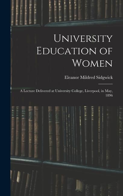 Produktbild: University Education of Women: A Lecture Delivered at University College, Liverpool, in May, 1896
