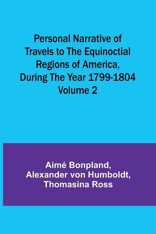 Produktbild: Personal Narrative of Travels to the Equinoctial Regions of America, During the Year 1799-1804 - Volume 2