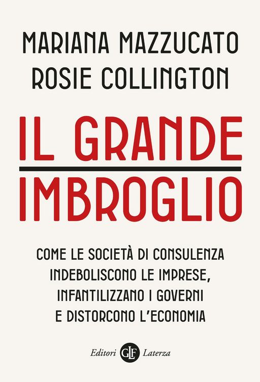 Produktbild: Il grande imbroglio. Come le societ&agrave; di consulenza indeboliscono le imprese, infatilizzano i governi e distorcono l'economia