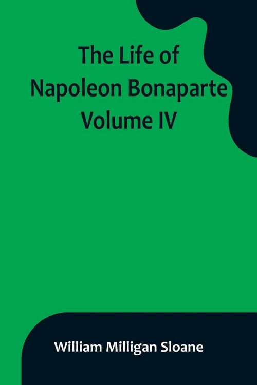Produktbild: The Life of Napoleon Bonaparte. Volume IV