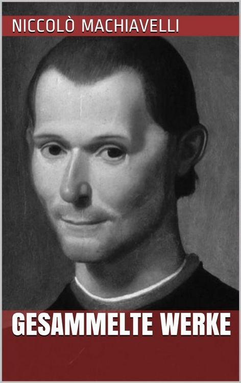 Produktbild: Niccol&ograve; Machiavelli - Gesammelte Werke