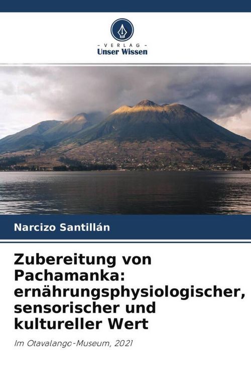 Produktbild: Zubereitung von Pachamanka: ern&auml;hrungsphysiologischer, sensorischer und kultureller Wert