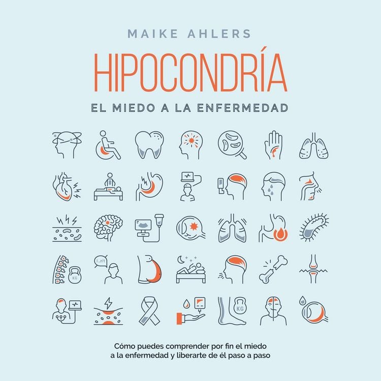 Produktbild: Hipocondr&iacute;a, el miedo a la enfermedad: C&oacute;mo puedes comprender por fin el miedo a la enfermedad y liberarte de &eacute;l paso a paso