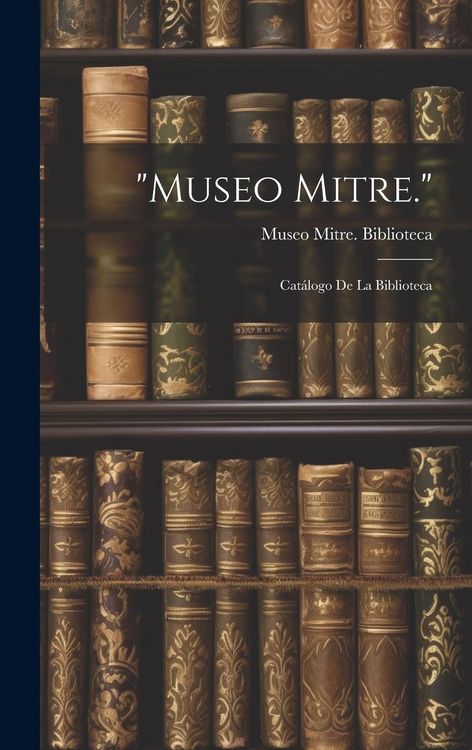 Produktbild: "Museo Mitre.": Cat&aacute;logo De La Biblioteca