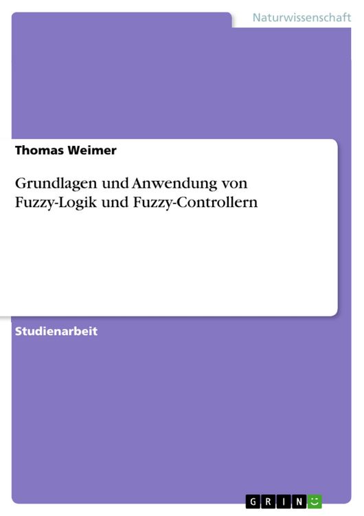 Produktbild: Grundlagen und Anwendung von Fuzzy-Logik und Fuzzy-Controllern