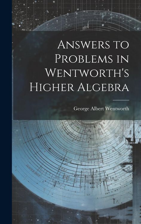 Produktbild: Answers to Problems in Wentworth's Higher Algebra