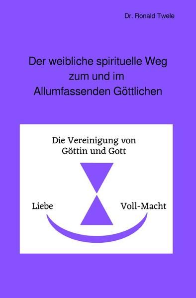 Produktbild: Der weibliche spirituelle Weg zum und im Allumfassenden G&ouml;ttlichen