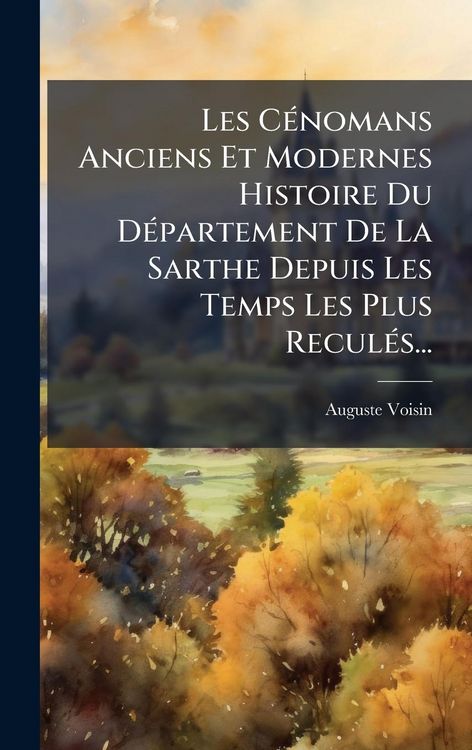 Produktbild: Les C&Atilde;(c)nomans Anciens Et Modernes Histoire Du D&Atilde;(c)partement De La Sarthe Depuis Les Temps Les Plus Recul&Atilde;(c)s...