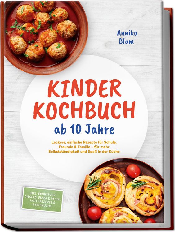 Produktbild: Kinder Kochbuch ab 10 Jahre: Die leckersten Rezepte zum Selberkochen - f&uuml;r mehr Selbstst&auml;ndigkeit und Spa&szlig; in der K&uuml;che - inkl. Fr&uuml;hst&uuml;ck, Snacks, Piz
