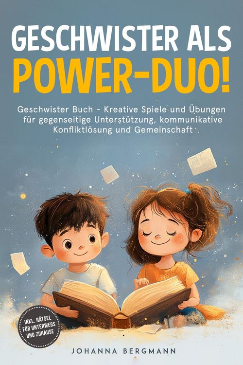 Produktbild: Geschwister Buch: Geschwister als Power-Duo! Kreative Spiele und &Uuml;bungen f&uuml;r gegenseitige Unterst&uuml;tzung, kommunikative Konfliktl&ouml;sung und Gemeinschaft