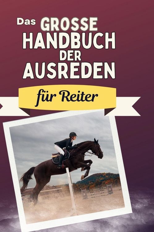 Produktbild: Das gro&szlig;e Handbuch der Ausreden f&uuml;r Reiter